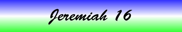 Jeremiah Chapter 16